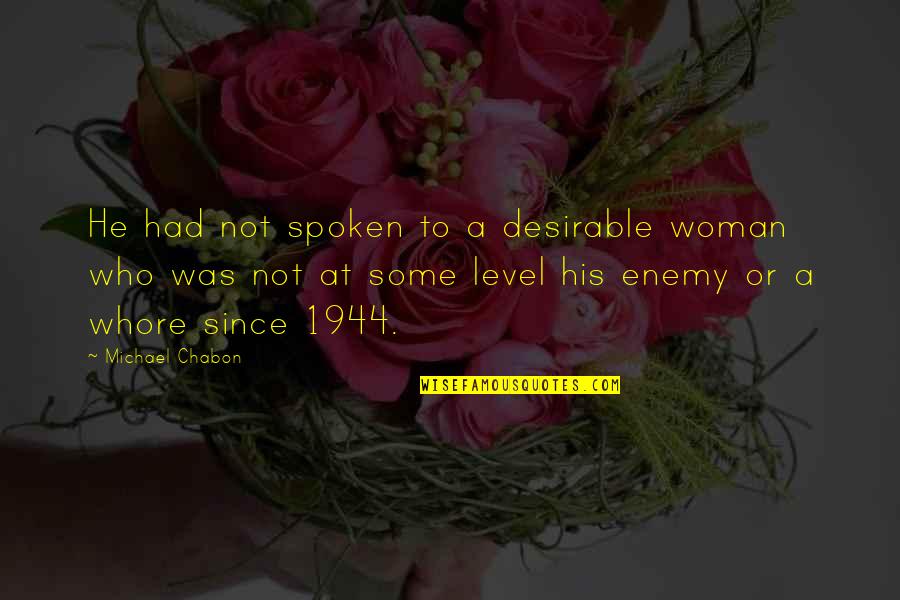 Chabon Quotes By Michael Chabon: He had not spoken to a desirable woman