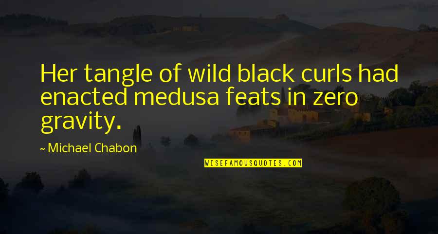 Chabon Quotes By Michael Chabon: Her tangle of wild black curls had enacted