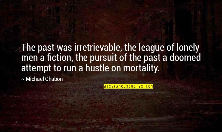 Chabon Quotes By Michael Chabon: The past was irretrievable, the league of lonely