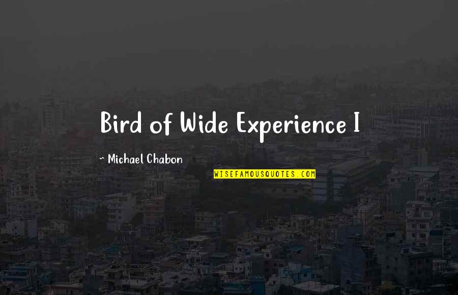 Chabon Quotes By Michael Chabon: Bird of Wide Experience I