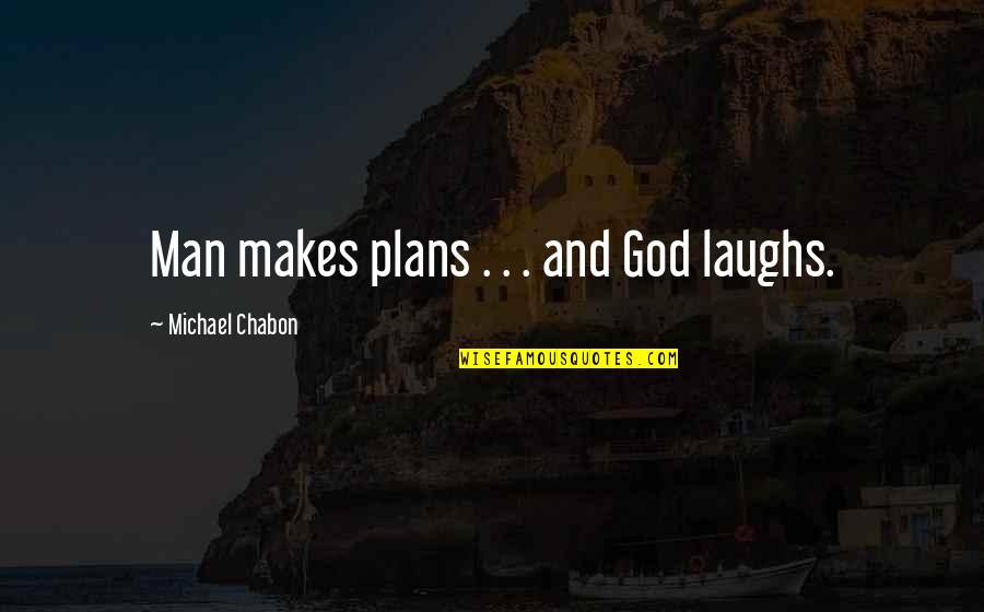 Chabon Quotes By Michael Chabon: Man makes plans . . . and God