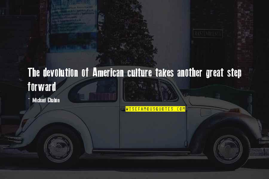 Chabon Quotes By Michael Chabon: The devolution of American culture takes another great