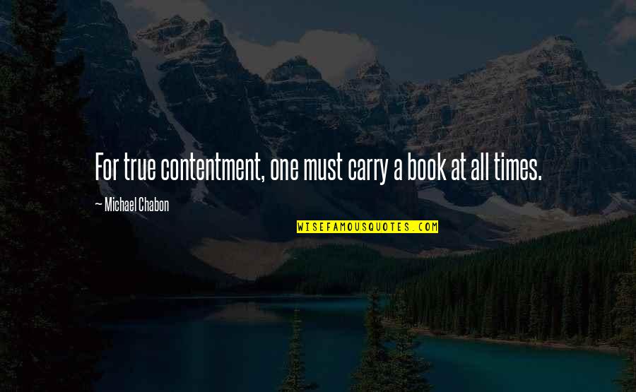 Chabon Quotes By Michael Chabon: For true contentment, one must carry a book