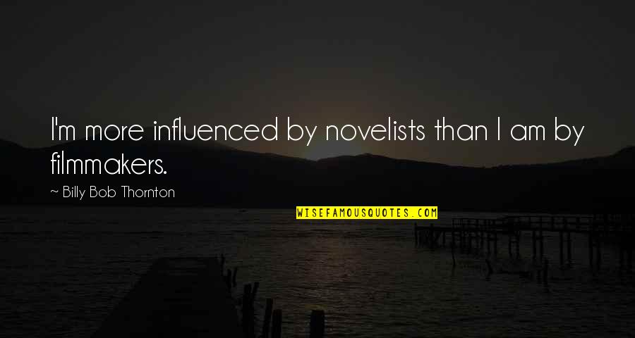 Chabon Summerland Quotes By Billy Bob Thornton: I'm more influenced by novelists than I am Chabon Summerland Quotes By Billy Bob Thornton: I'm more influenced by novelists than I am