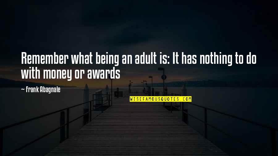 Chaboudez Quotes By Frank Abagnale: Remember what being an adult is: It has