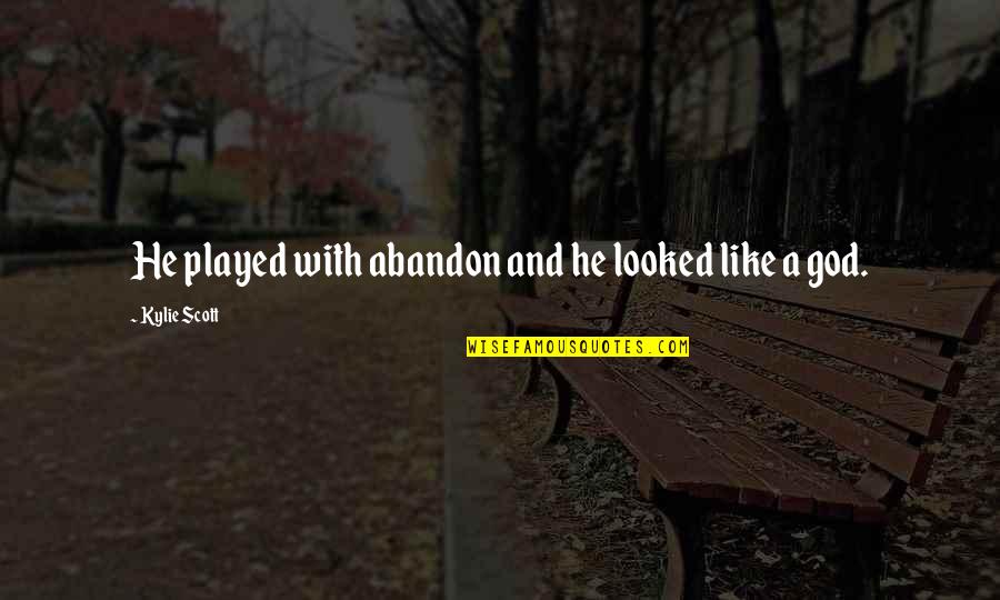 Chaboudez Quotes By Kylie Scott: He played with abandon and he looked like Chaboudez Quotes By Kylie Scott: He played with abandon and he looked like