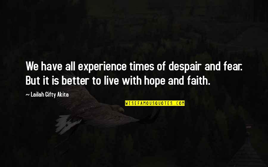 Chaboudez Quotes By Lailah Gifty Akita: We have all experience times of despair and Chaboudez Quotes By Lailah Gifty Akita: We have all experience times of despair and