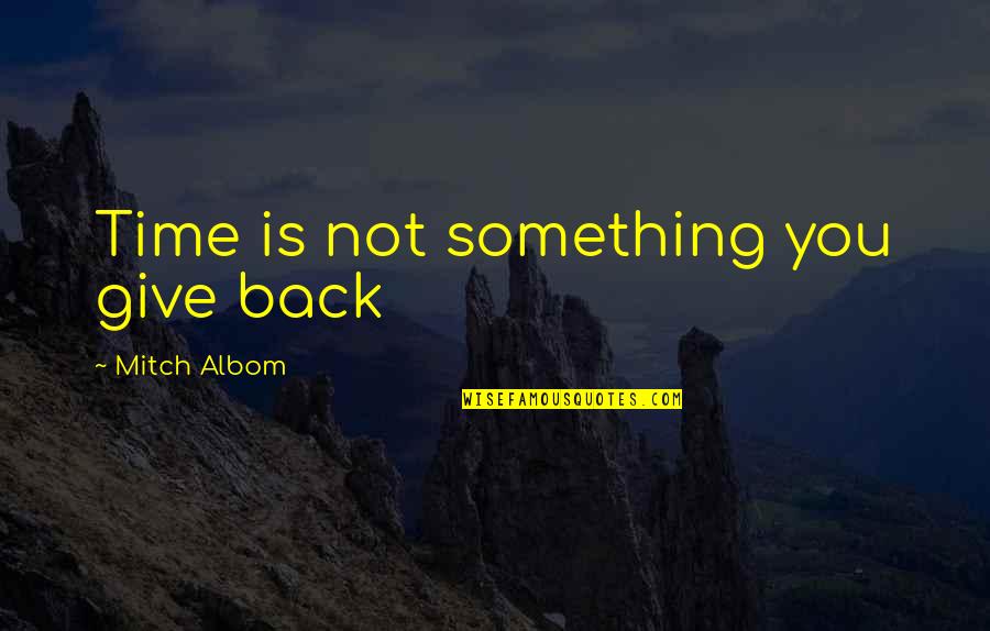 Chabowski Trading Quotes By Mitch Albom: Time is not something you give back