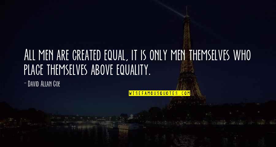 Chabrant Quotes By David Allan Coe: All men are created equal, it is only