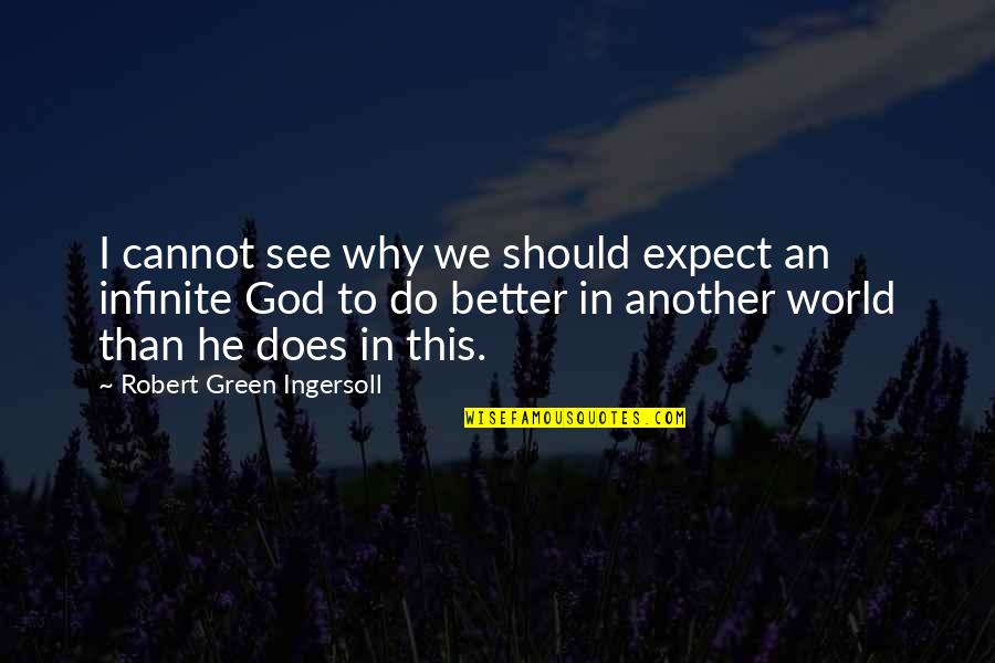 Chabria And Sons Quotes By Robert Green Ingersoll: I cannot see why we should expect an