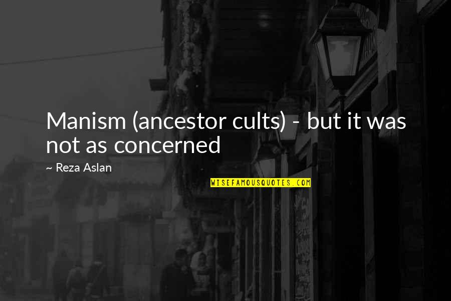 Chabroniere Quotes By Reza Aslan: Manism (ancestor cults) - but it was not