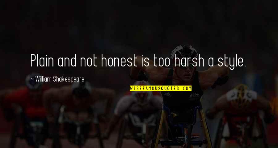 Chabroniere Quotes By William Shakespeare: Plain and not honest is too harsh a