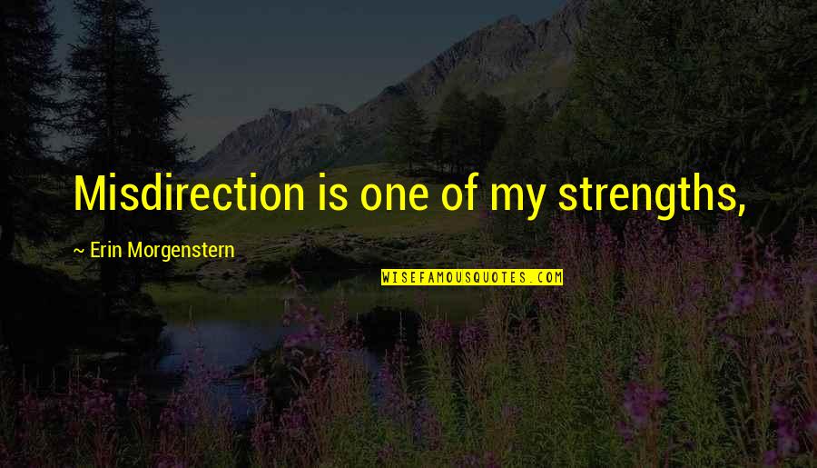 Chabrunebuli Quotes By Erin Morgenstern: Misdirection is one of my strengths, Chabrunebuli Quotes By Erin Morgenstern: Misdirection is one of my strengths,