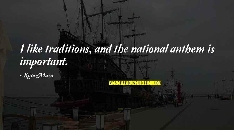 Chabrunebuli Quotes By Kate Mara: I like traditions, and the national anthem is