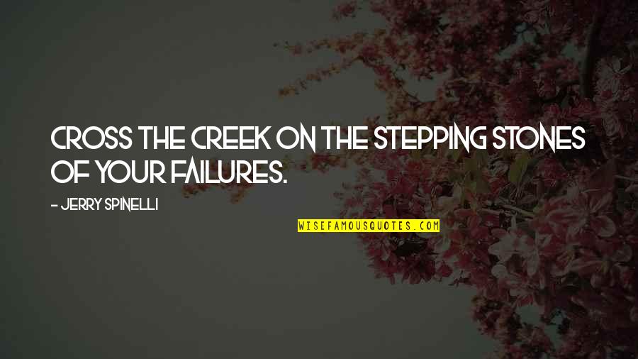 Chabrung Quotes By Jerry Spinelli: Cross the creek on the stepping stones of Chabrung Quotes By Jerry Spinelli: Cross the creek on the stepping stones of