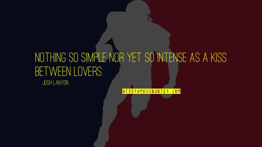 Chabry I Maki Quotes By Josh Lanyon: Nothing so simple nor yet so intense as