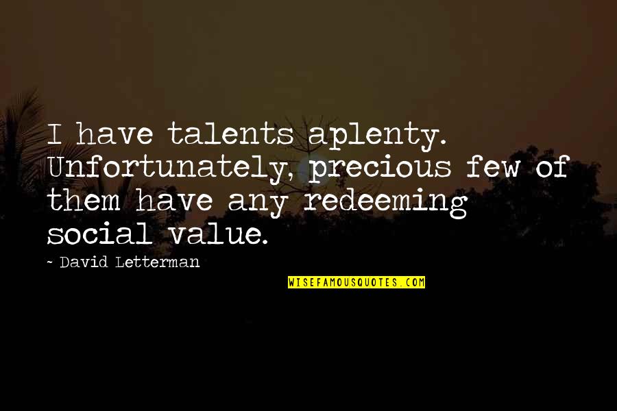Chacarron Quotes By David Letterman: I have talents aplenty. Unfortunately, precious few of Chacarron Quotes By David Letterman: I have talents aplenty. Unfortunately, precious few of