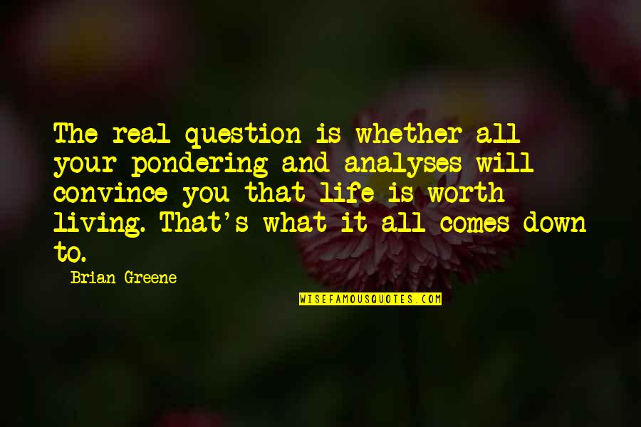 Chace Quotes By Brian Greene: The real question is whether all your pondering