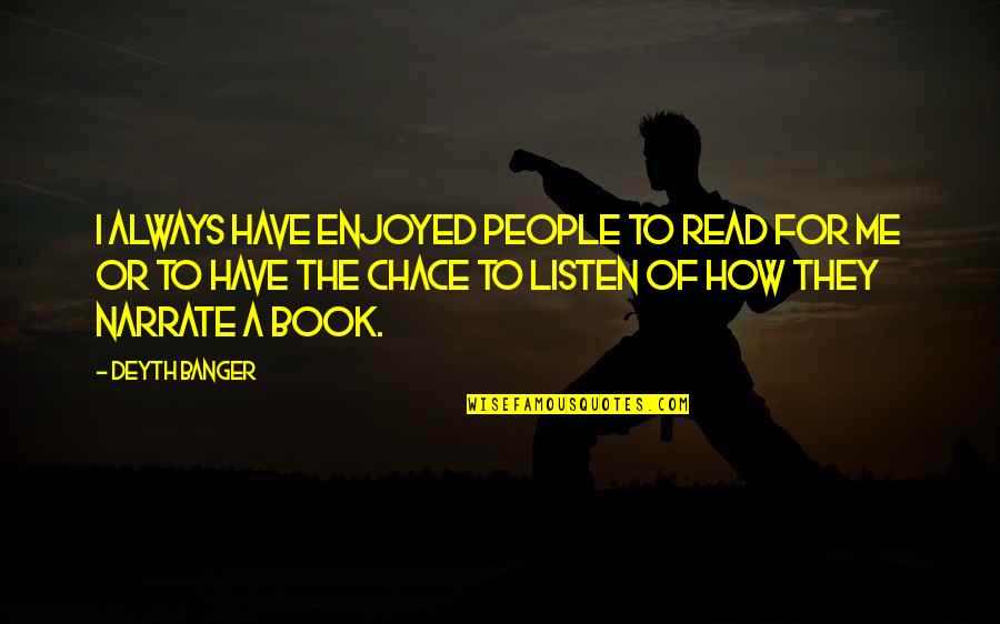 Chace Quotes By Deyth Banger: I always have enjoyed people to read for