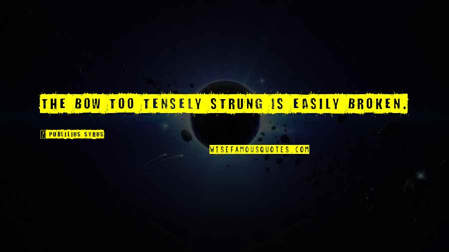 Chachamaru Demon Quotes By Publilius Syrus: The bow too tensely strung is easily broken. Chachamaru Demon Quotes By Publilius Syrus: The bow too tensely strung is easily broken.