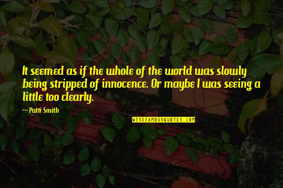 Chachamaru Quotes By Patti Smith: It seemed as if the whole of the Chachamaru Quotes By Patti Smith: It seemed as if the whole of the