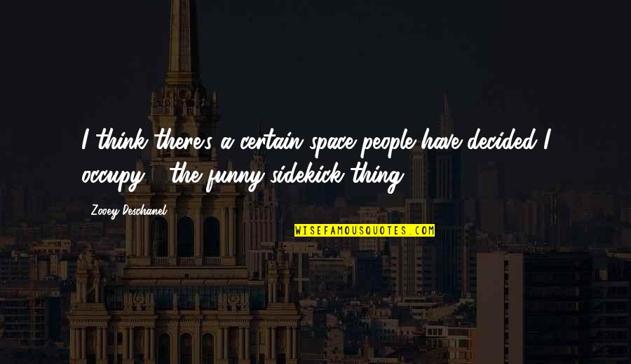 Chachie Quotes By Zooey Deschanel: I think there's a certain space people have