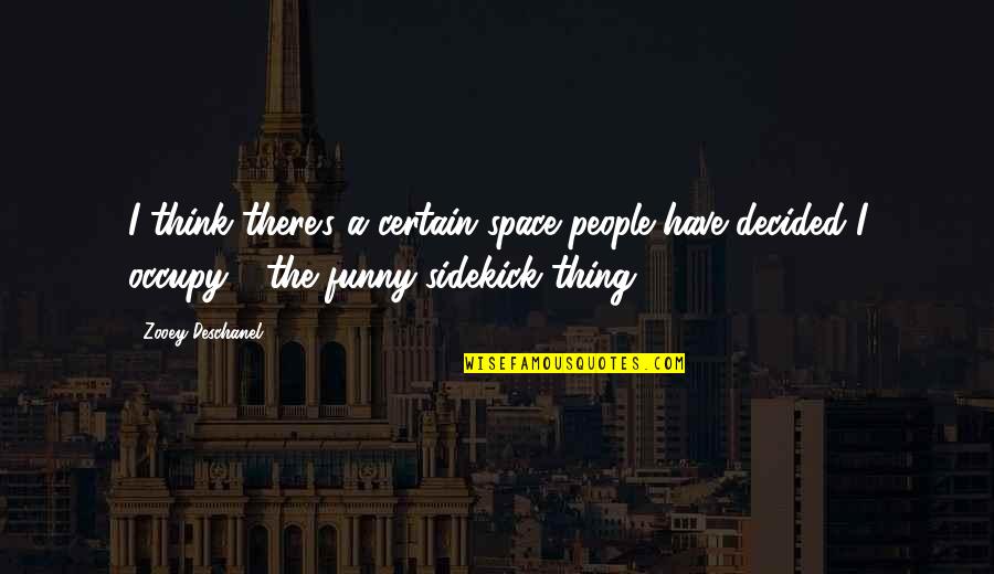 Chachie Quotes By Zooey Deschanel: I think there's a certain space people have Chachie Quotes By Zooey Deschanel: I think there's a certain space people have