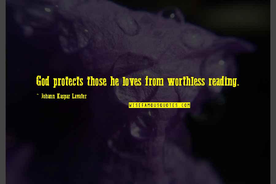 Chacho Quotes By Johann Kaspar Lavater: God protects those he loves from worthless reading. Chacho Quotes By Johann Kaspar Lavater: God protects those he loves from worthless reading.