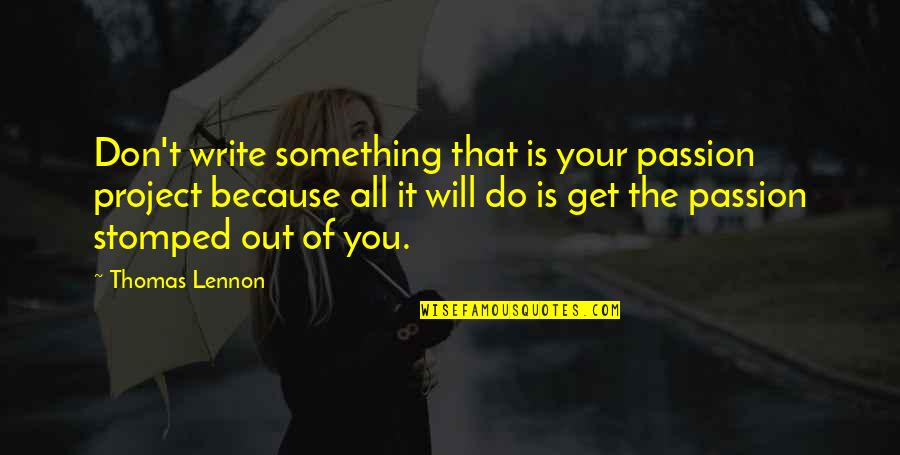 Chacho Quotes By Thomas Lennon: Don't write something that is your passion project Chacho Quotes By Thomas Lennon: Don't write something that is your passion project