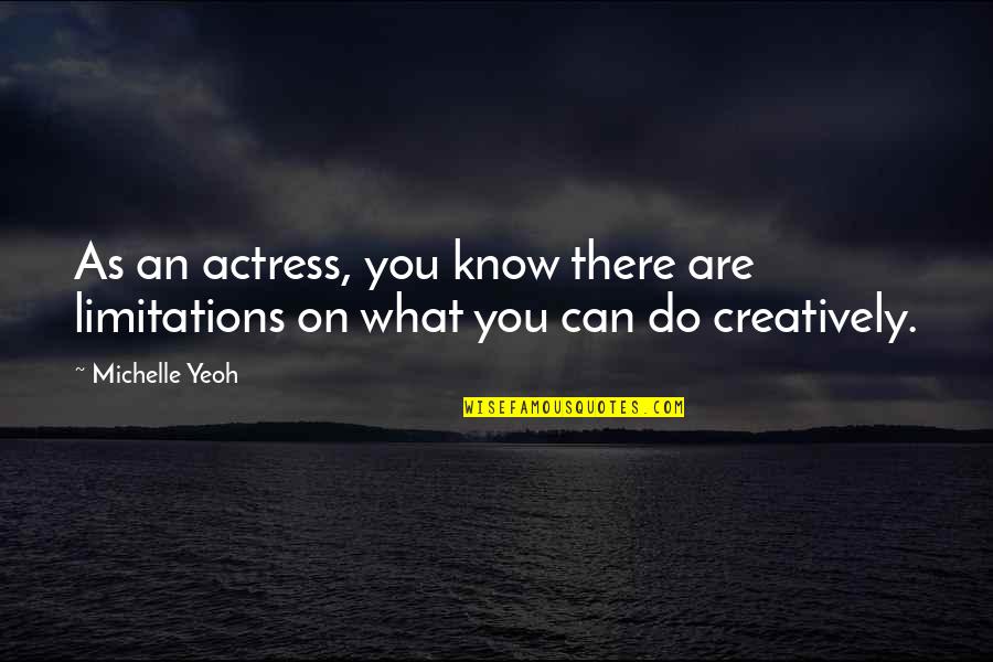 Chachques Quotes By Michelle Yeoh: As an actress, you know there are limitations