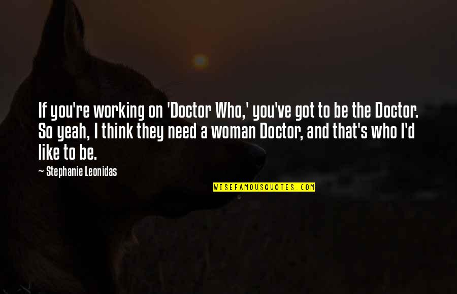 Chaco Quotes By Stephanie Leonidas: If you're working on 'Doctor Who,' you've got