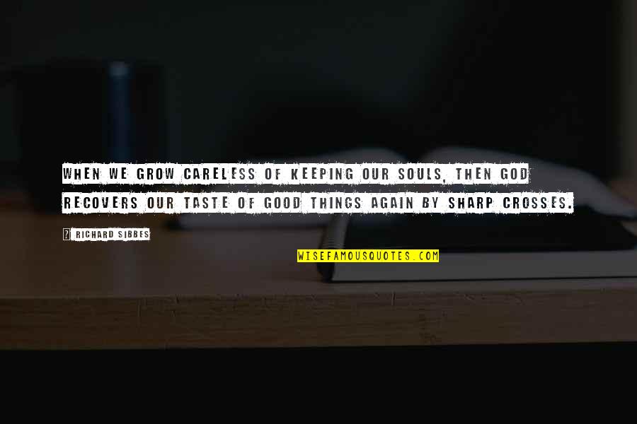 Chacos Near Quotes By Richard Sibbes: When we grow careless of keeping our souls,