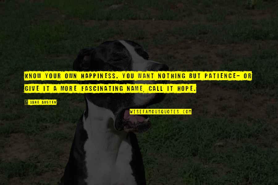 Chad Da Don Quotes By Jane Austen: Know your own happiness. You want nothing but