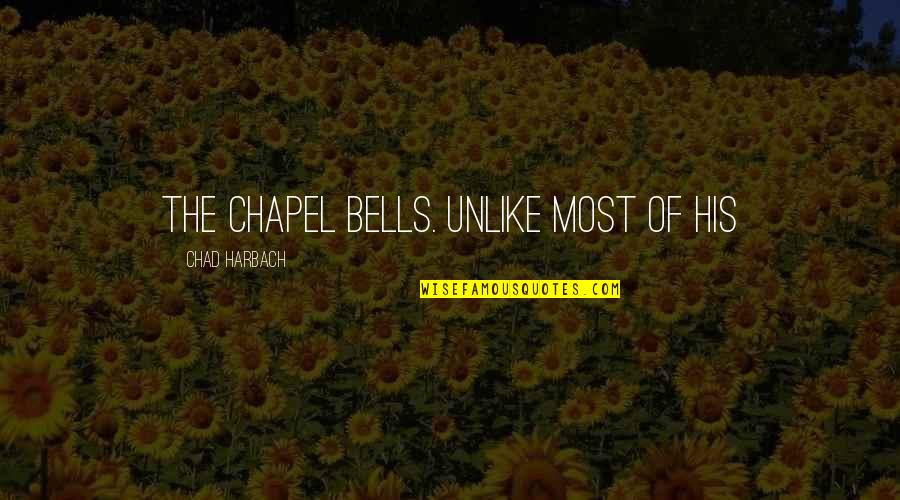 Chad Harbach Quotes By Chad Harbach: the chapel bells. Unlike most of his