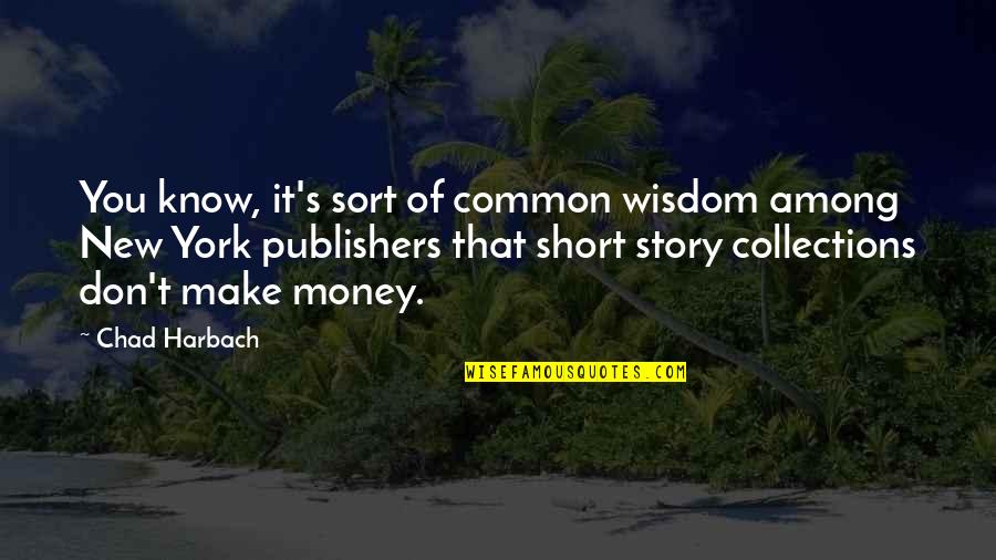 Chad Harbach Quotes By Chad Harbach: You know, it's sort of common wisdom among