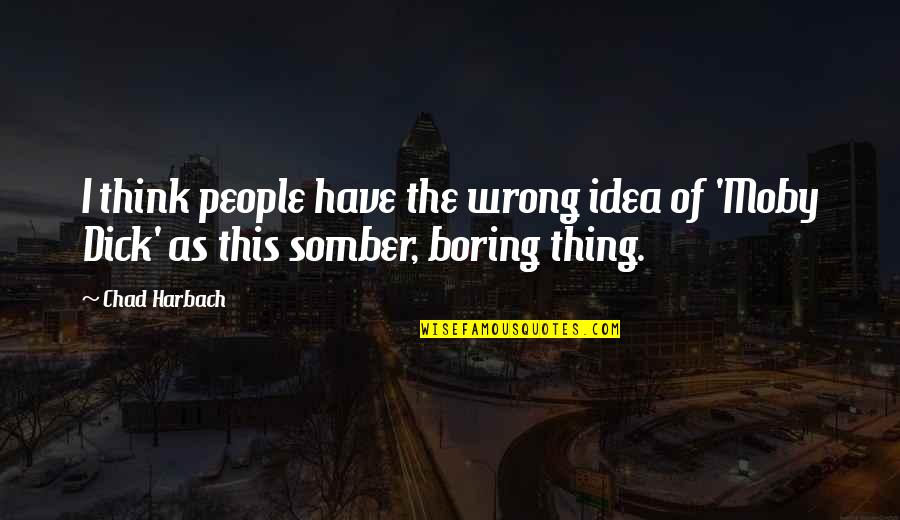 Chad Harbach Quotes By Chad Harbach: I think people have the wrong idea of