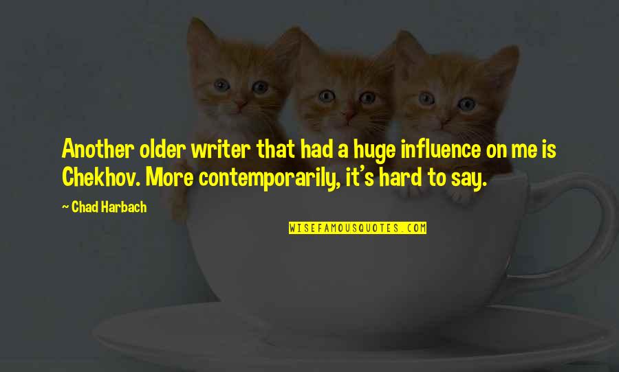 Chad Harbach Quotes By Chad Harbach: Another older writer that had a huge influence