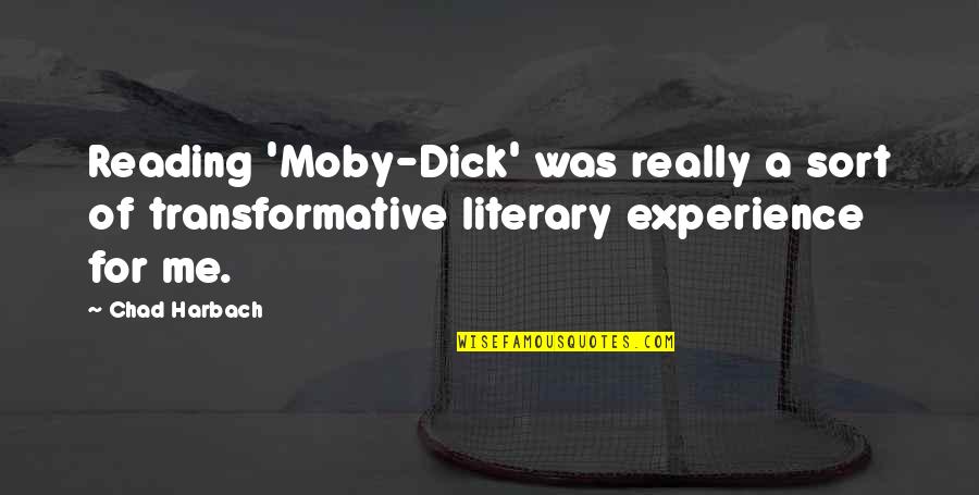 Chad Harbach Quotes By Chad Harbach: Reading 'Moby-Dick' was really a sort of transformative