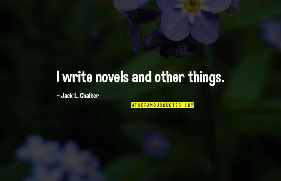 Chad Johnson Funny Quotes By Jack L. Chalker: I write novels and other things.