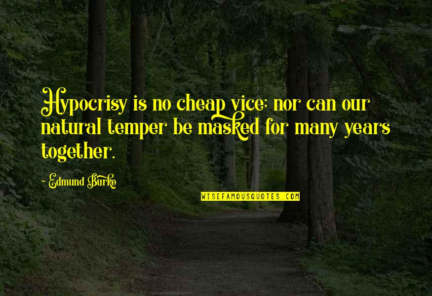 Chad Kerley Quotes By Edmund Burke: Hypocrisy is no cheap vice; nor can our