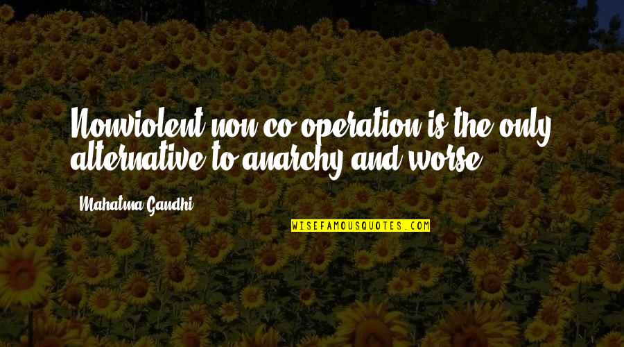 Chad Kimball Quotes By Mahatma Gandhi: Nonviolent non-co-operation is the only alternative to anarchy