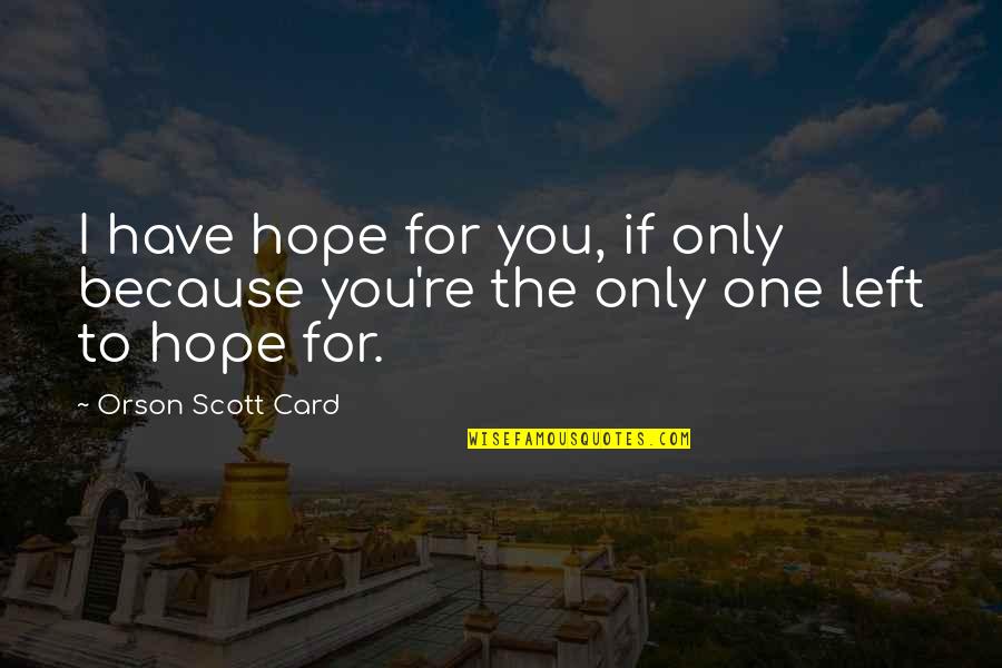 Chad Kimball Quotes By Orson Scott Card: I have hope for you, if only because