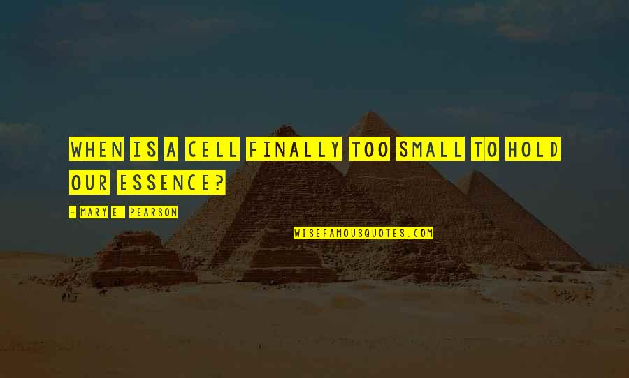 Chad Knaus Quotes By Mary E. Pearson: When is a cell finally too small to Chad Knaus Quotes By Mary E. Pearson: When is a cell finally too small to