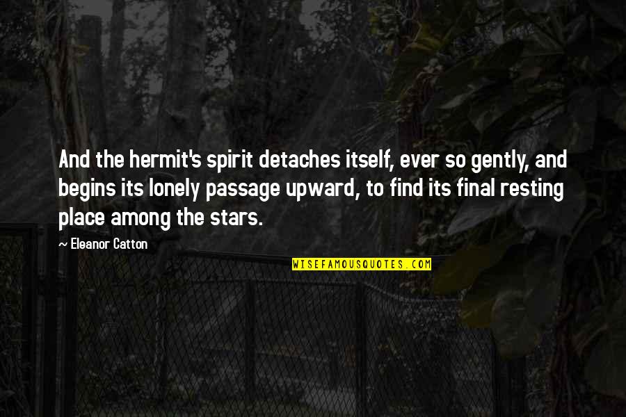 Chad Kroeger Quotes By Eleanor Catton: And the hermit's spirit detaches itself, ever so