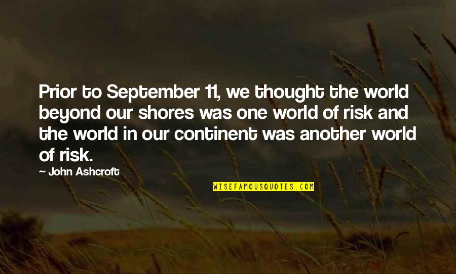 Chad Mcbain Quotes By John Ashcroft: Prior to September 11, we thought the world