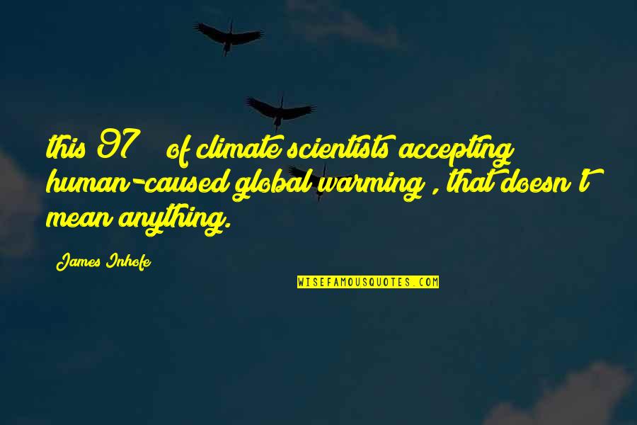 Chad Pregracke Quotes By James Inhofe: this 97% [of climate scientists accepting human-caused global