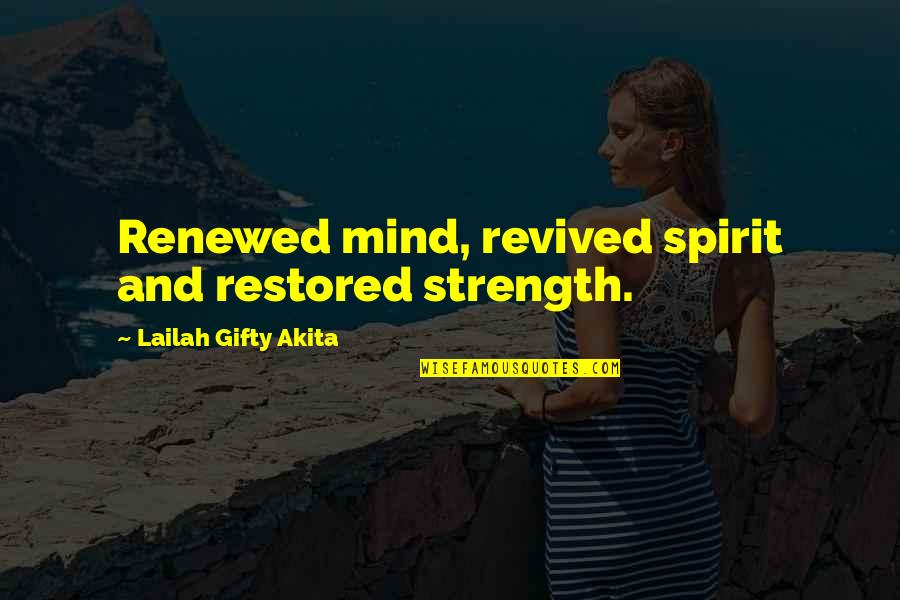 Chad Reed Quotes By Lailah Gifty Akita: Renewed mind, revived spirit and restored strength.
