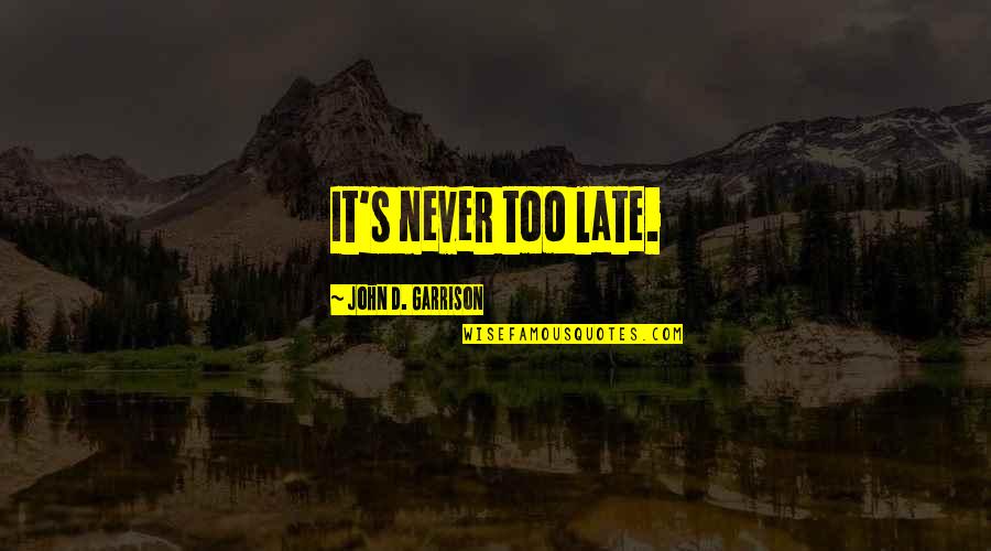 Chad Varah Quotes By John D. Garrison: It's never too late.