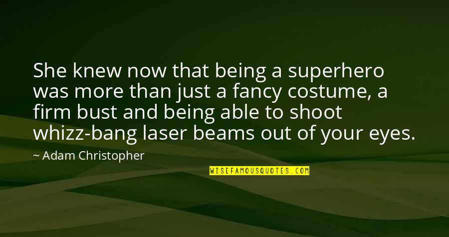 Chad Warden Quotes By Adam Christopher: She knew now that being a superhero was