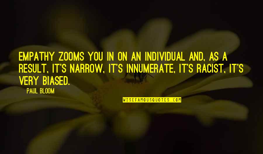 Chad Warden Quotes By Paul Bloom: Empathy zooms you in on an individual and,